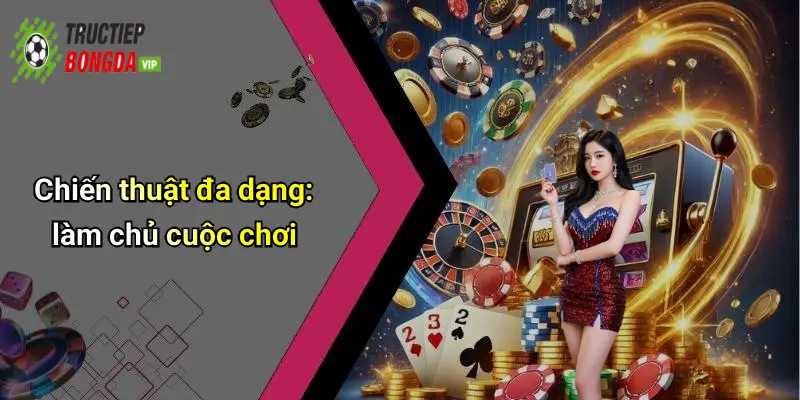 Chiến thuật đa dạng: làm chủ cuộc chơi
