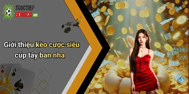 Giới thiệu kèo cược siêu cúp tây ban nha