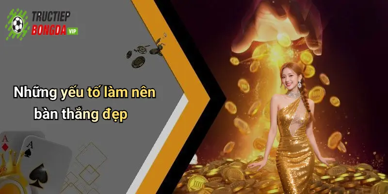 Những yếu tố làm nên bàn thắng đẹp