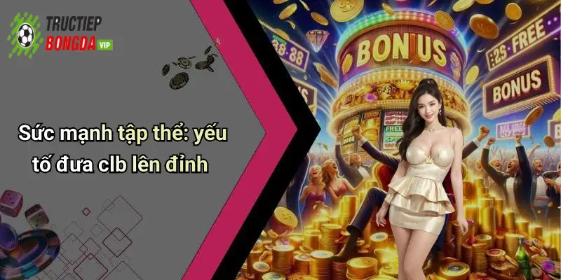 Sức mạnh tập thể: yếu tố đưa clb lên đỉnh