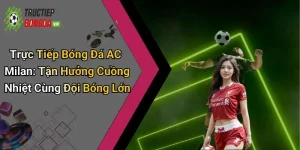 trực tiếp bóng đá AC Milan