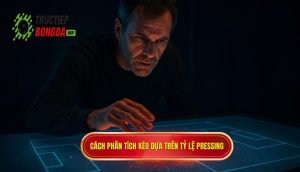 Cách phân tích kèo dựa trên tỷ lệ pressing