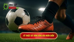 Kỹ thuật sút bóng bằng đầu ngón chân