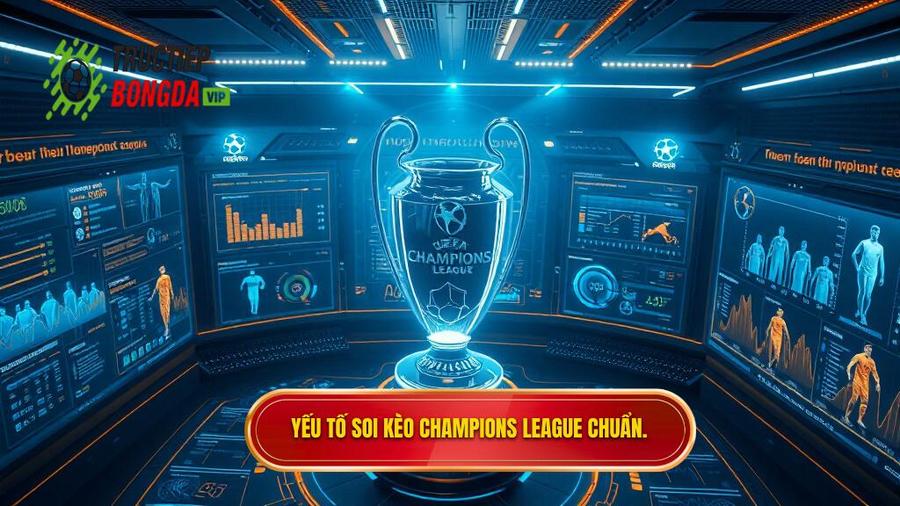 Yếu tố soi kèo Champions League chuẩn