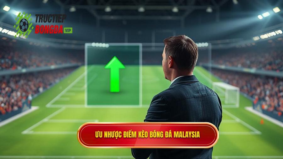 Ưu nhược điểm kèo bóng đá Malaysia