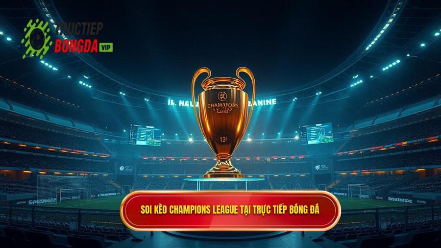 Soi kèo Champions League tại TRỰC TIẾP BÓNG ĐÁ