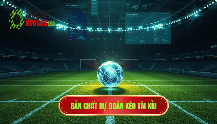 Bản chất dự đoán kèo tài xỉu