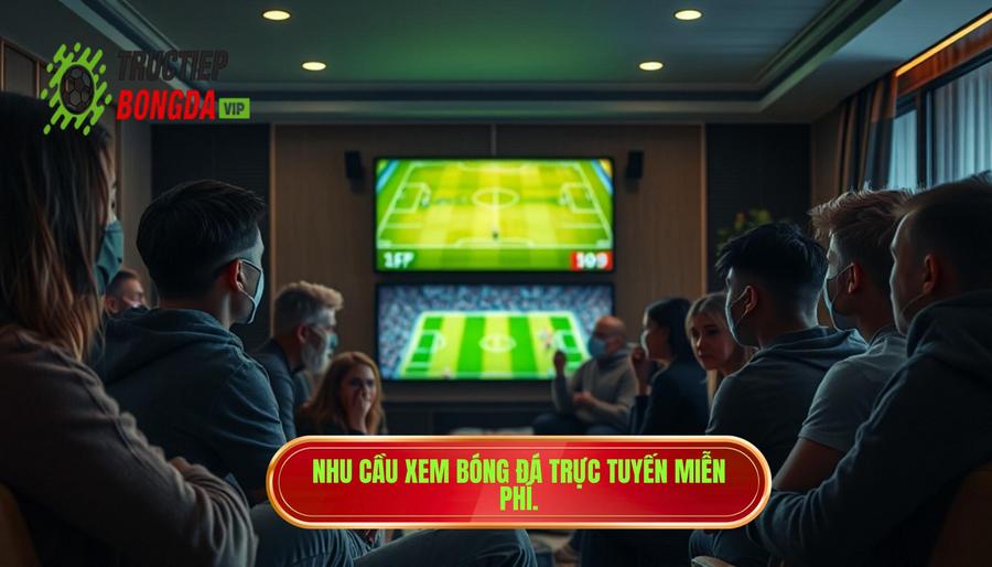 Nhu cầu xem bóng đá trực tuyến miễn phí