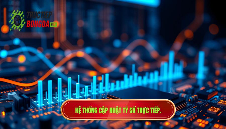 Hệ thống cập nhật tỷ số trực tiếp
