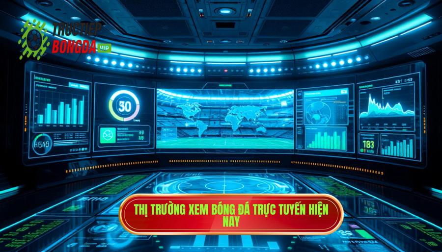 Thị trường xem bóng đá trực tuyến hiện nay
