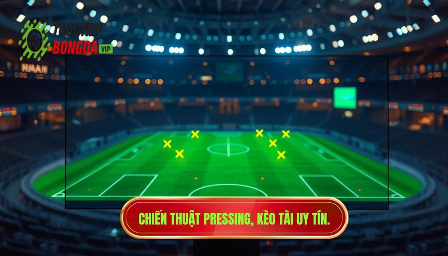 Chiến thuật pressing, kèo tài uy tín