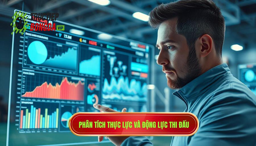 Phân tích thực lực và động lực thi đấu