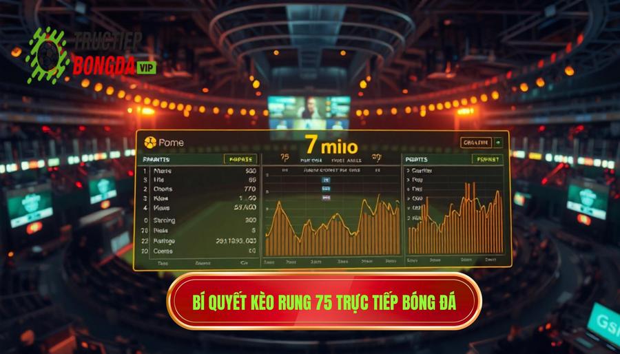 Kèo rung phút 75 có nên theo không? Bí quyết từ chuyên gia